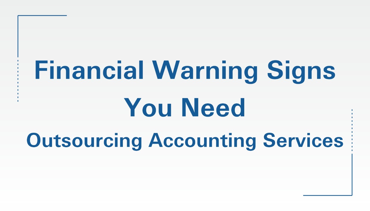 Financial Warning Signs You Need Outsourcing Accounting Services